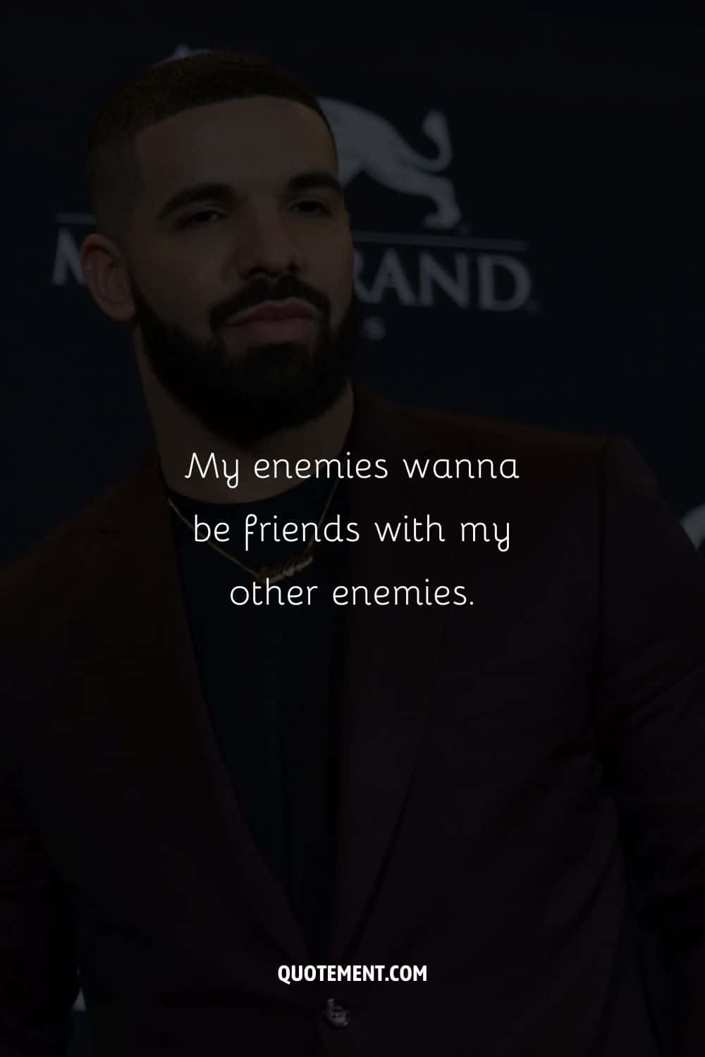 My enemies wanna be friends with my other enemies.