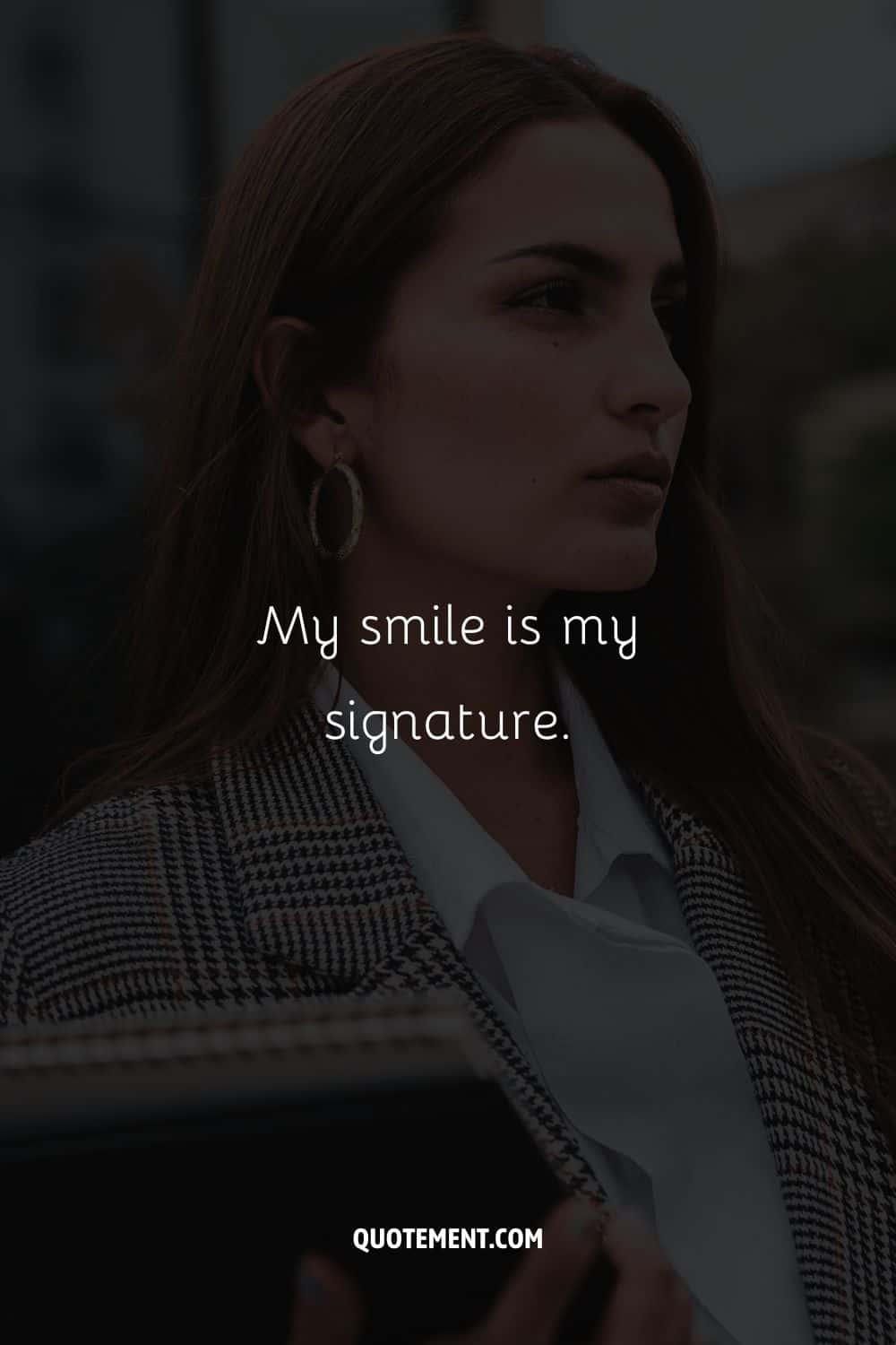 My smile is my signature.