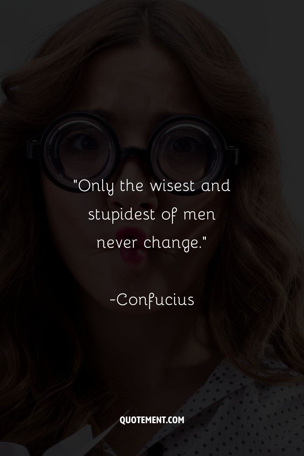 Only the wisest and stupidest of men never change