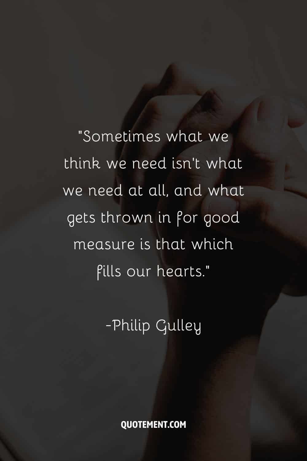 “Sometimes what we think we need isn’t what we need at all, and what gets thrown in for good measure is that which fills our hearts.”