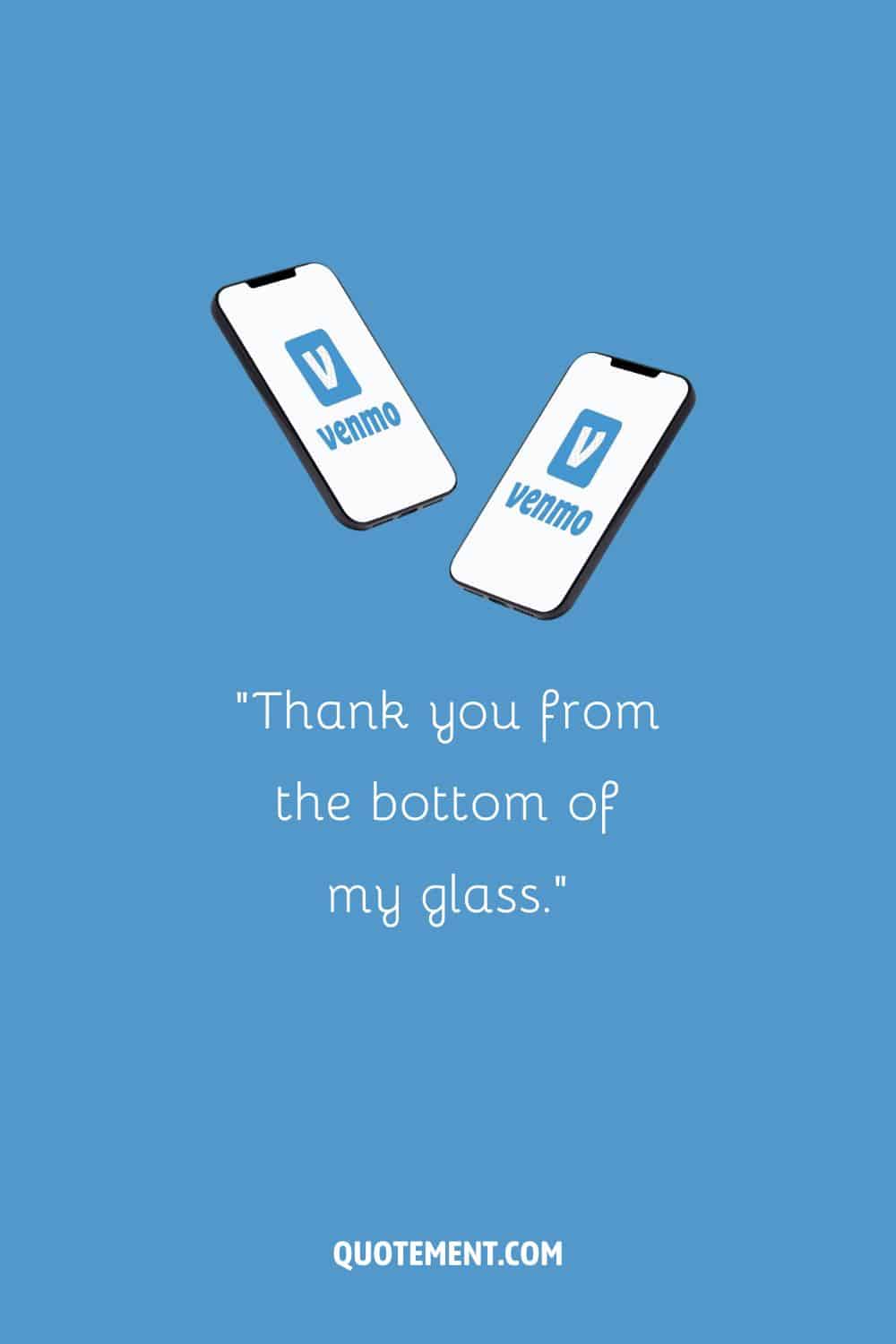 Thank you from the bottom of my glass