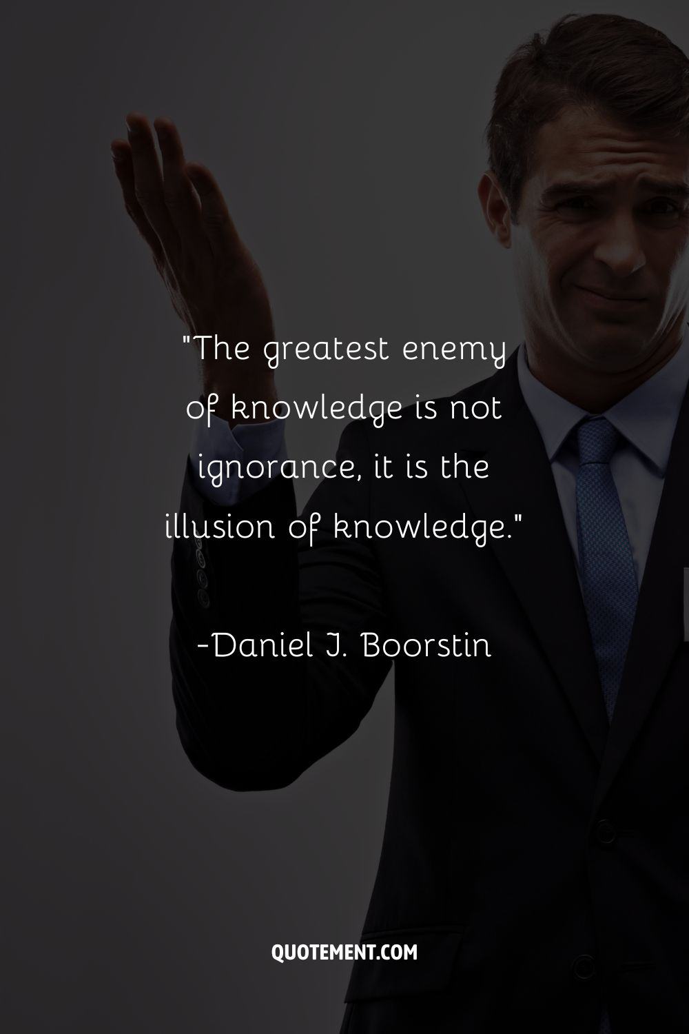 “The greatest enemy of knowledge is not ignorance, it is the illusion of knowledge.”