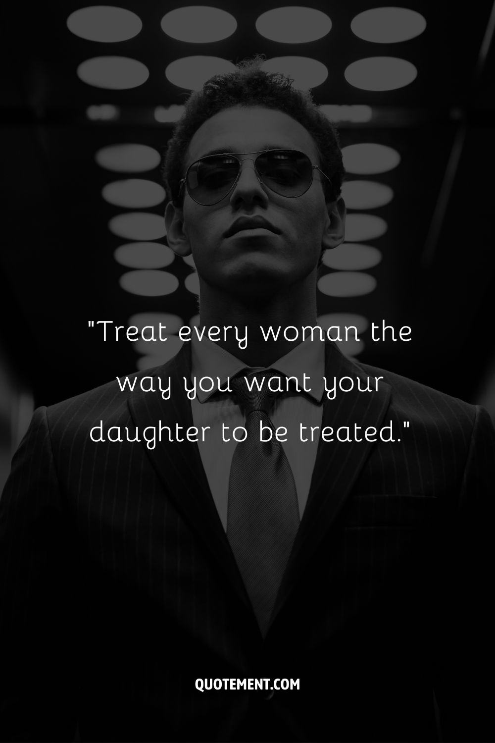 “Treat every woman the way you want your daughter to be treated.