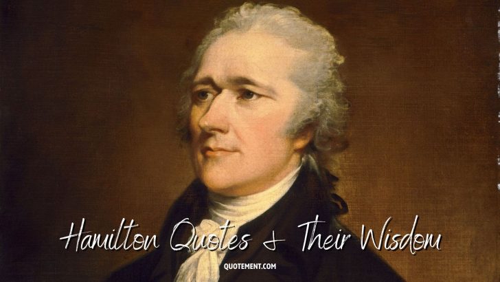 Unveiling 60 Memorable Hamilton Quotes And Their Wisdom
