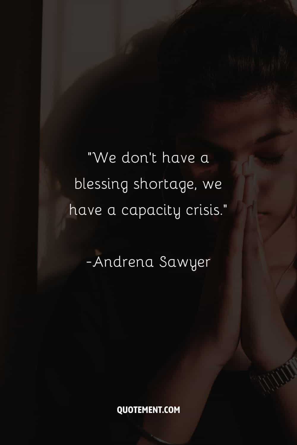“We don't have a blessing shortage, we have a capacity crisis.”