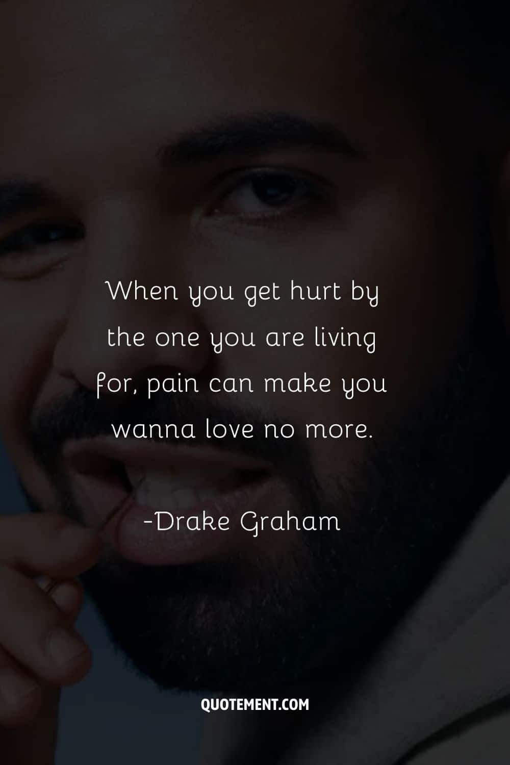 When you get hurt by the one you are living for, pain can make you wanna love no more.
