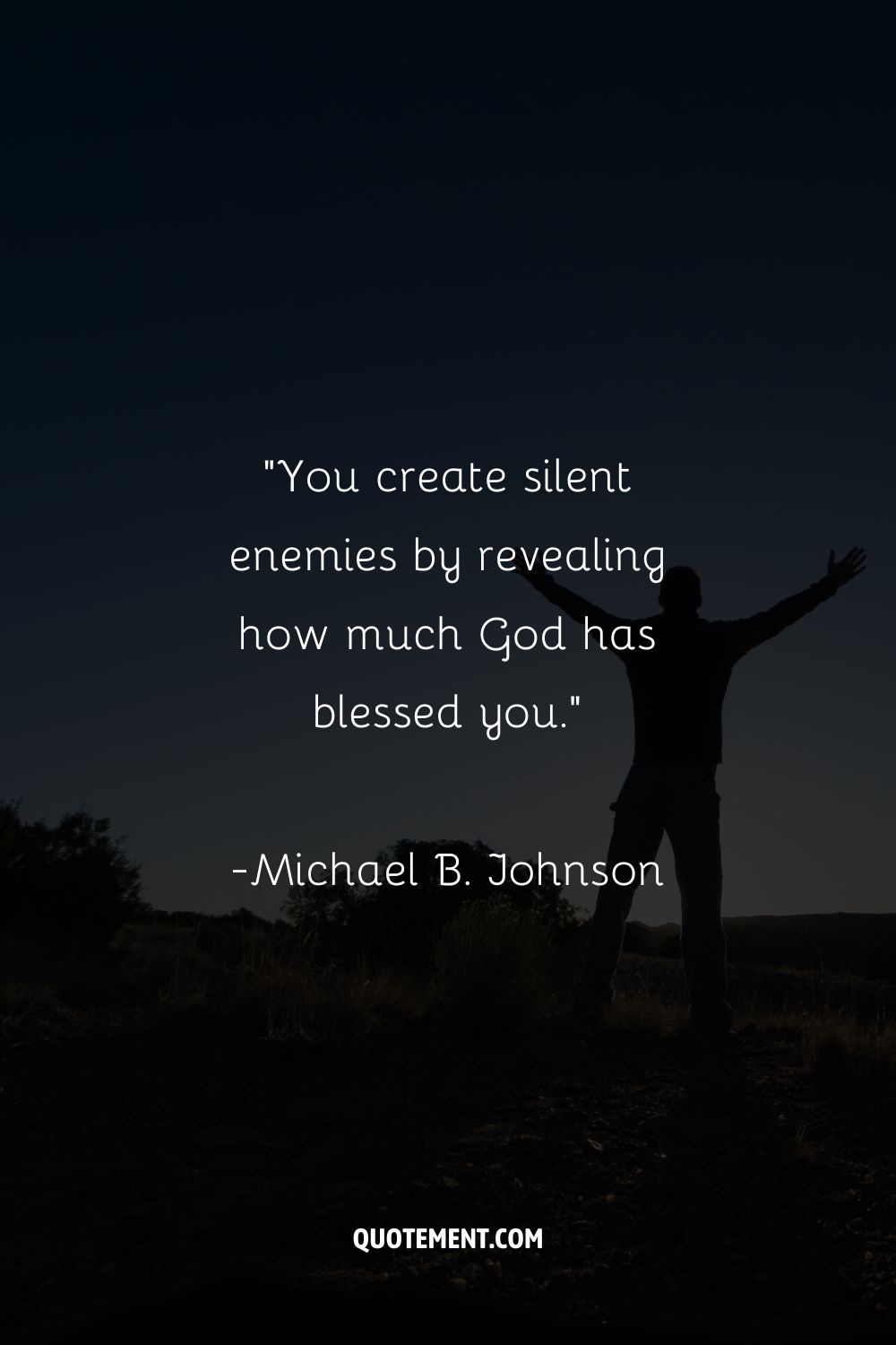 “You create silent enemies by revealing how much God has blessed you.”