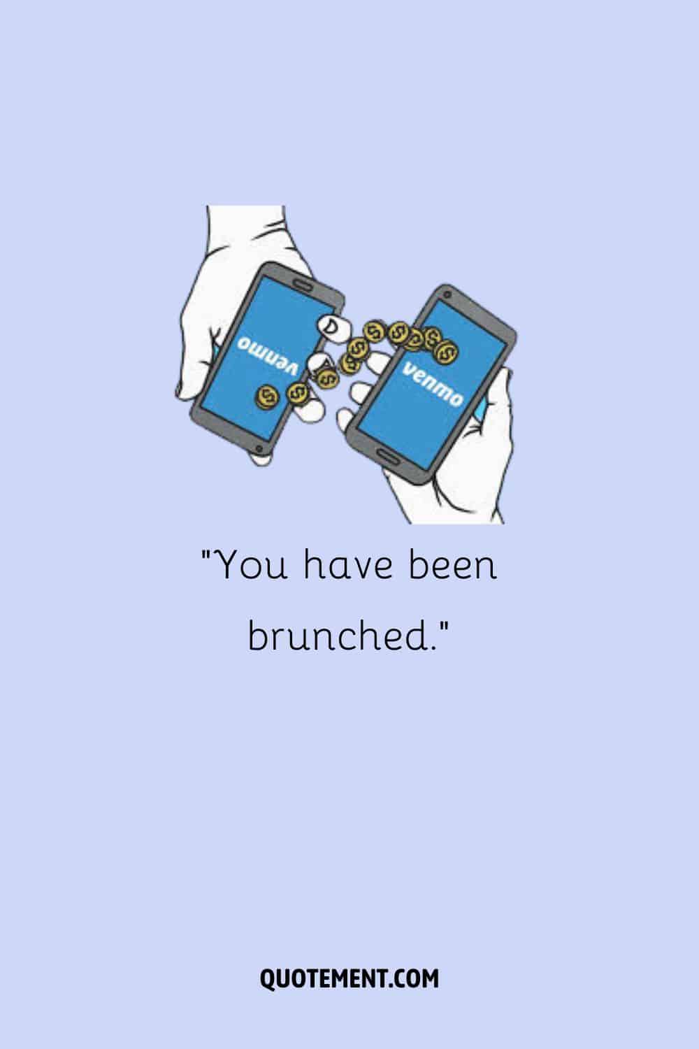 You have been brunched