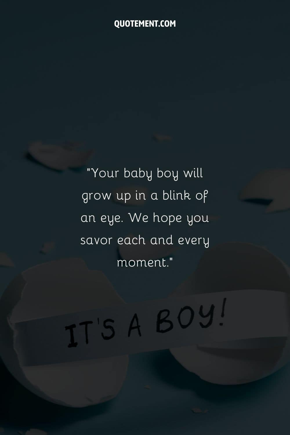 Your baby boy will grow up in a blink of an eye. We hope you savor each and every moment
