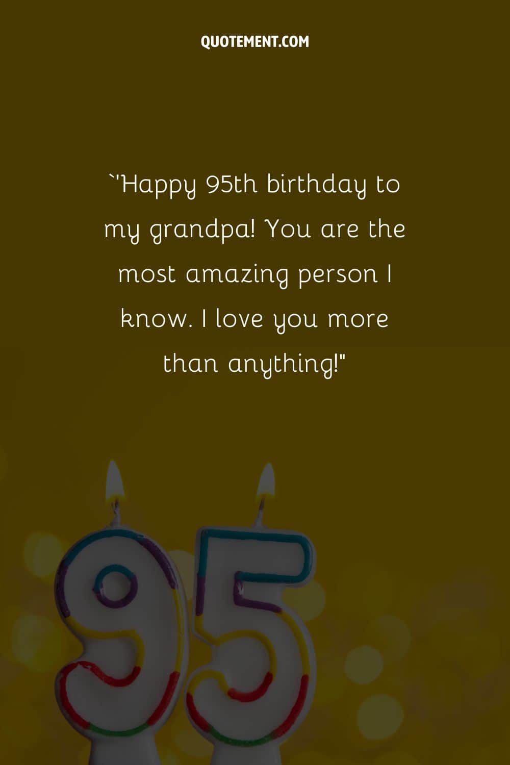 ''¡Feliz 95 cumpleaños a mi abuelo! Eres la persona más increíble que conozco. Te quiero más que a nada".
