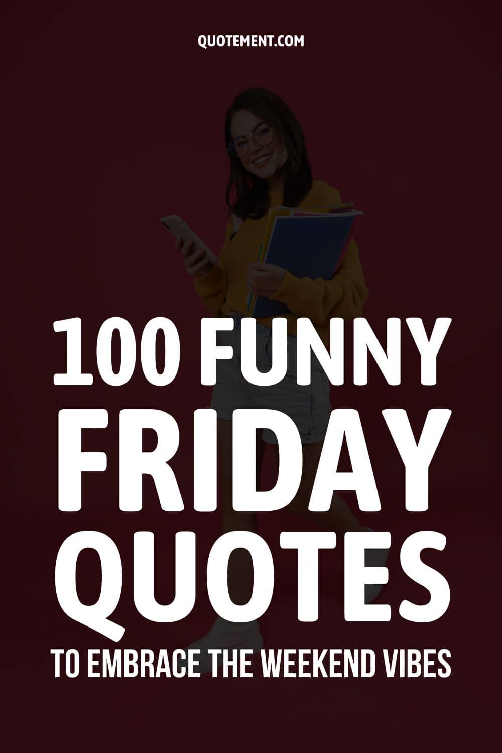 100 Funny Friday Quotes To Embrace The Weekend Vibes