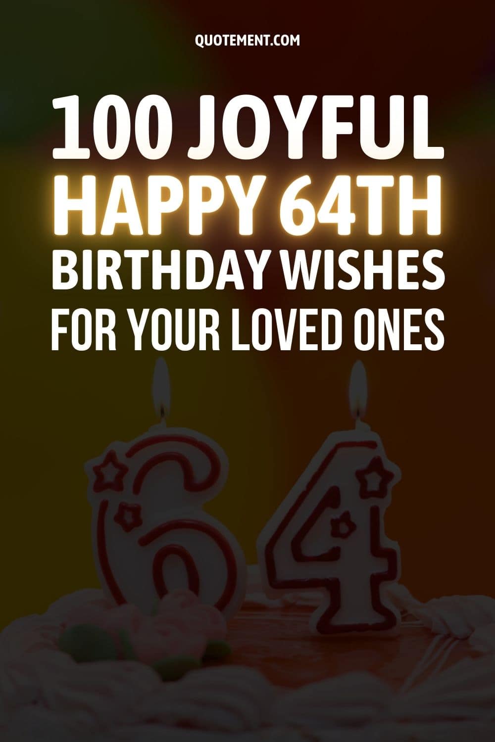 100 alegres deseos de 64 cumpleaños para sus seres queridos