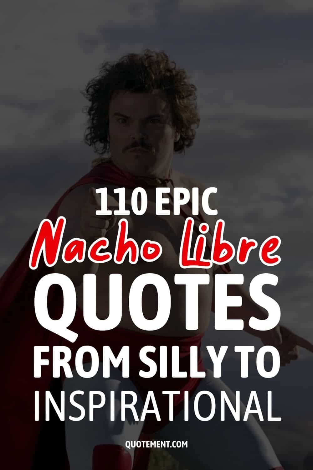 110 Epic Nacho Libre Quotes From Silly To Inspirational