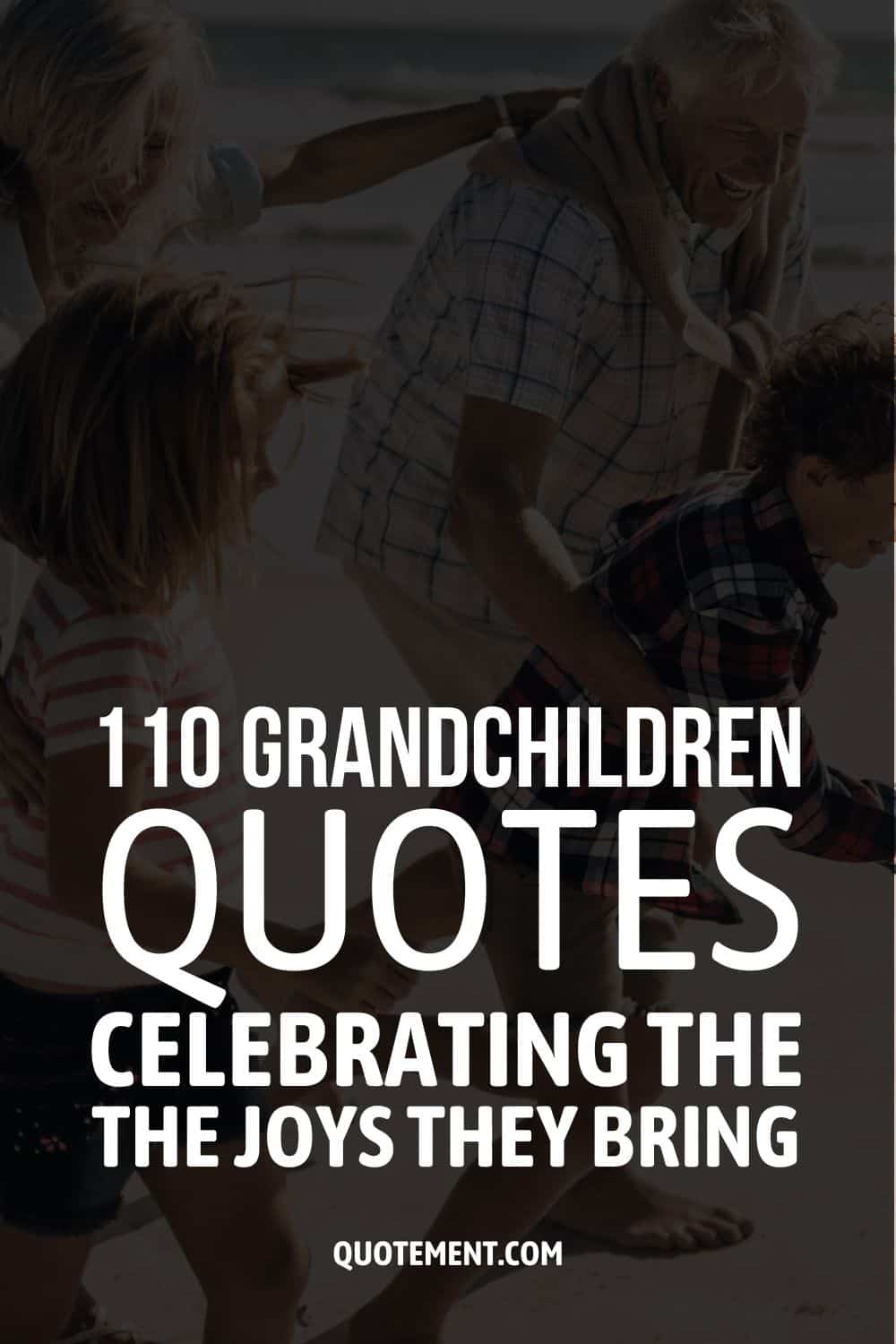 110 Grandchildren Quotes Celebrating The Joys They Bring