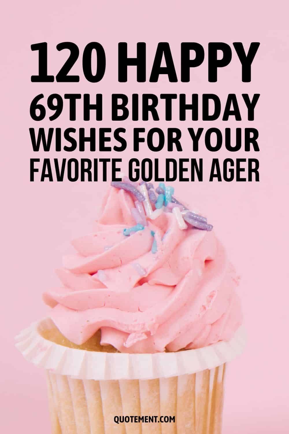 120 deseos de feliz 69 cumpleaños para tu edad dorada favorita 