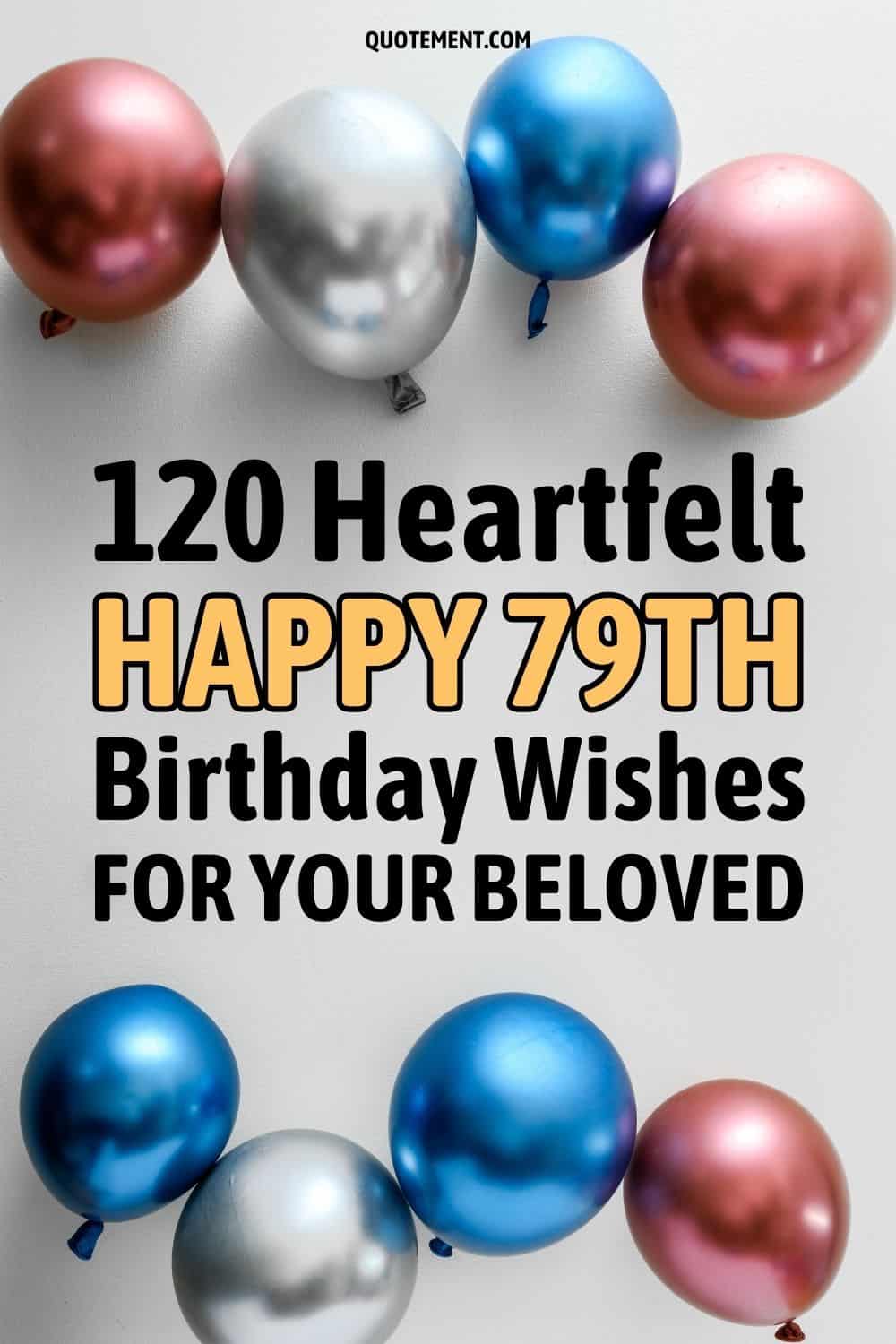 120 Heartfelt Happy 79th Birthday Wishes For Your Beloved
