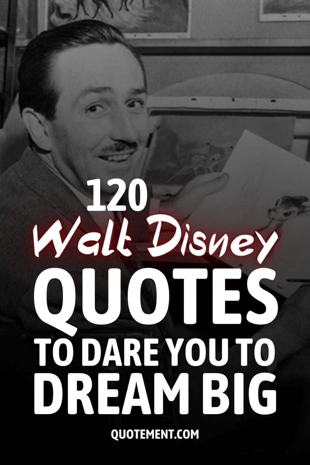 120 Walt Disney Quotes To Dare You To Dream Big