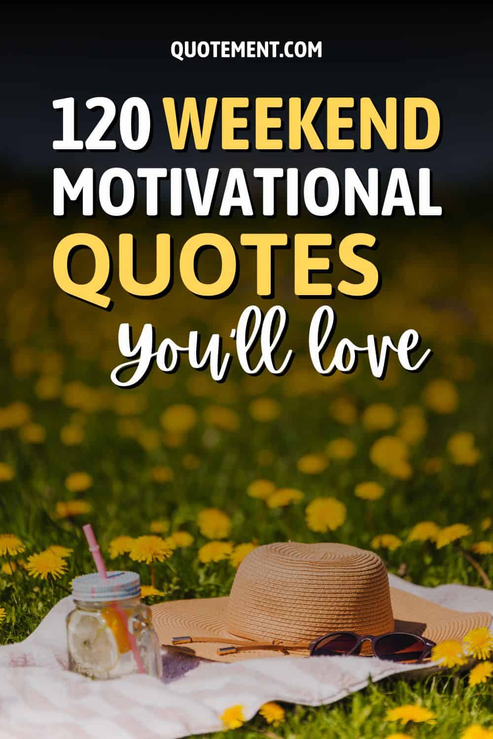 120 frases motivadoras para aprovechar al máximo el fin de semana