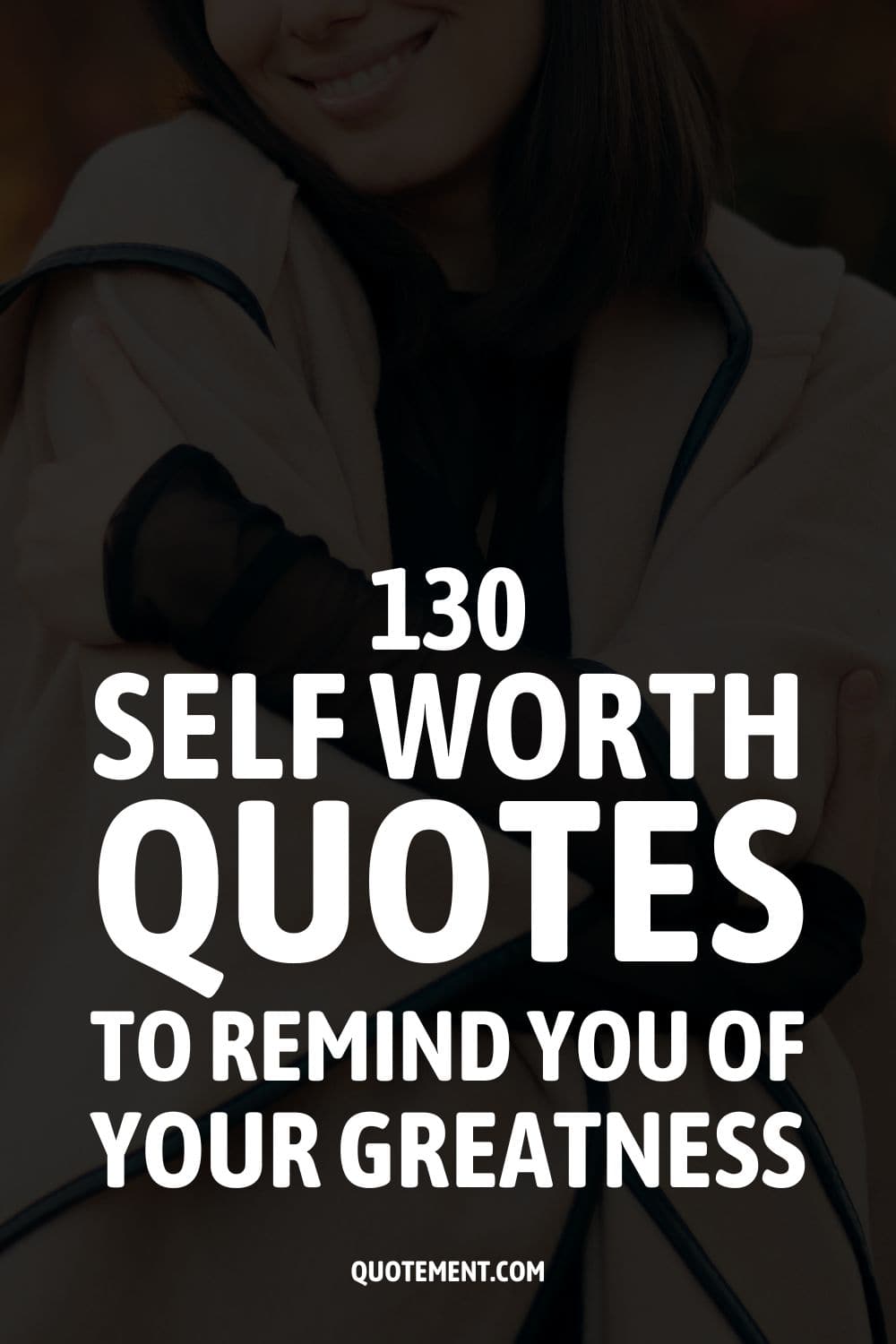 130 Self Worth Quotes To Remind You Of Your Greatness