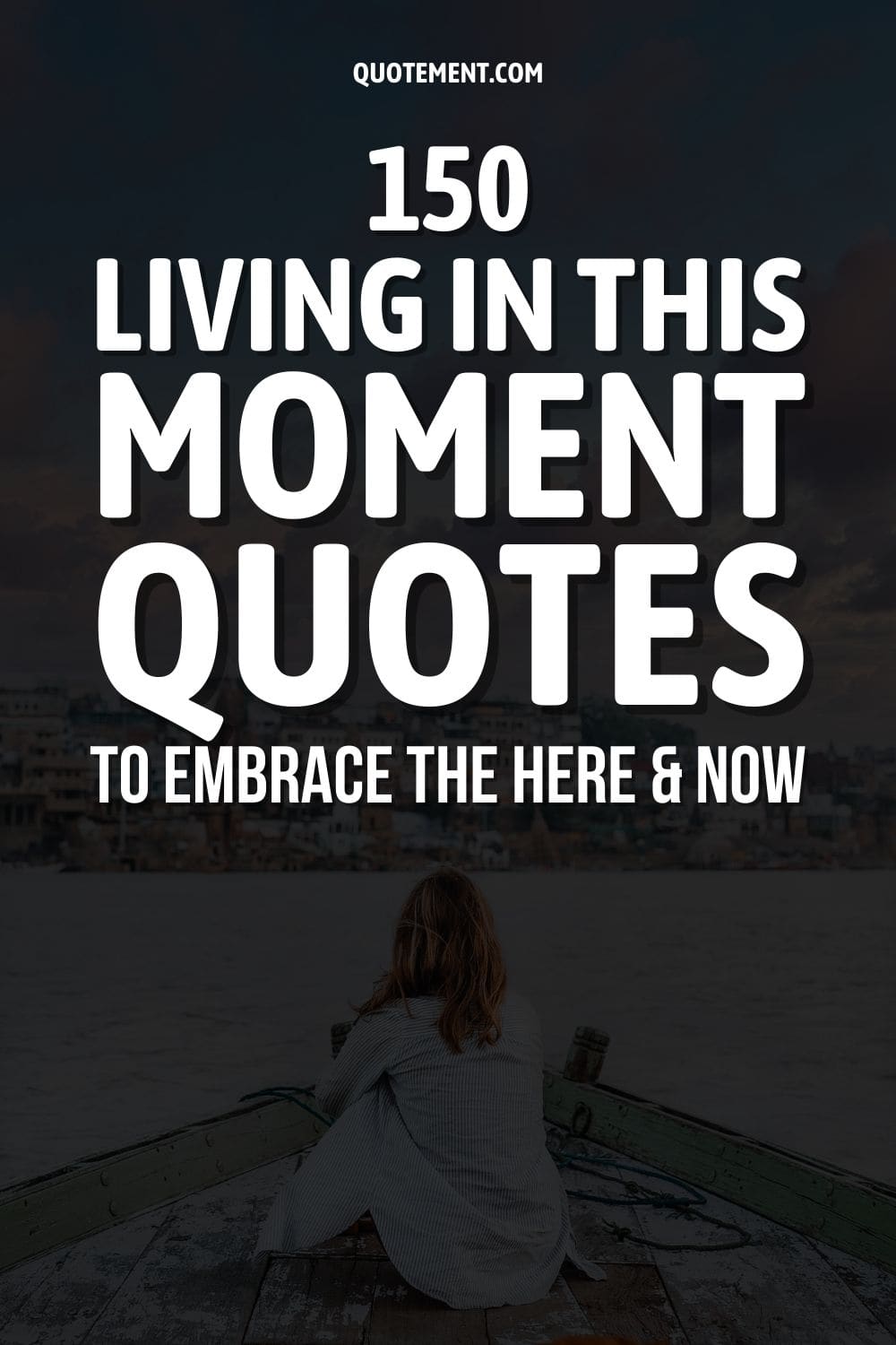 150 Living In This Moment Quotes To Embrace The Here & Now
