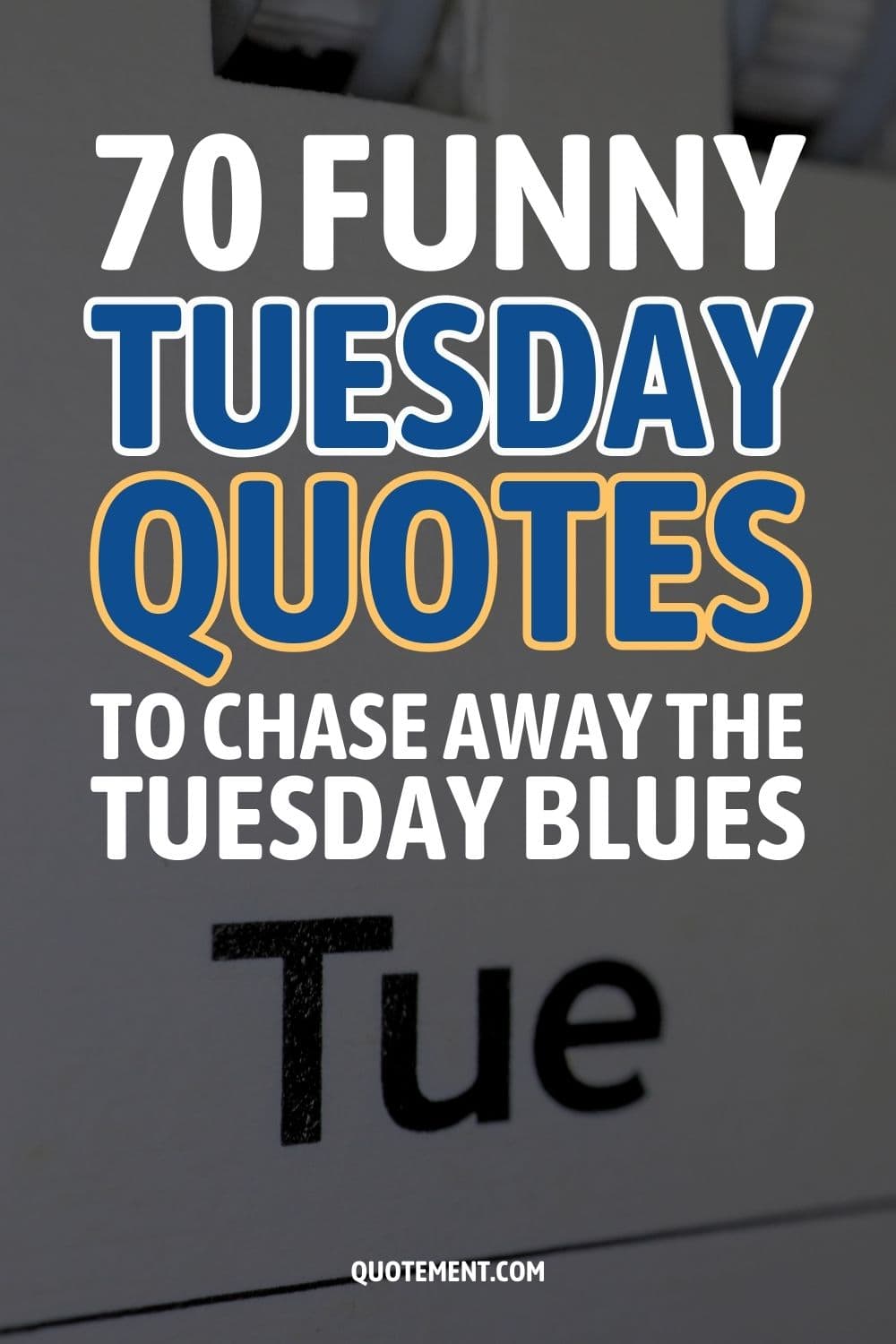 70 Funny Tuesday Quotes To Chase Away The Tuesday Blues
