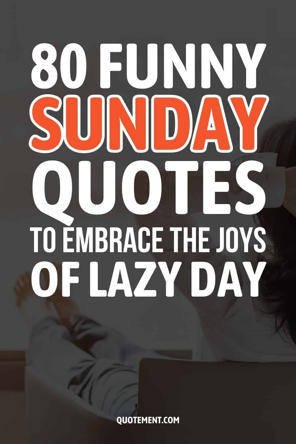 80 Funny Sunday Quotes To Embrace The Joys Of Lazy Day