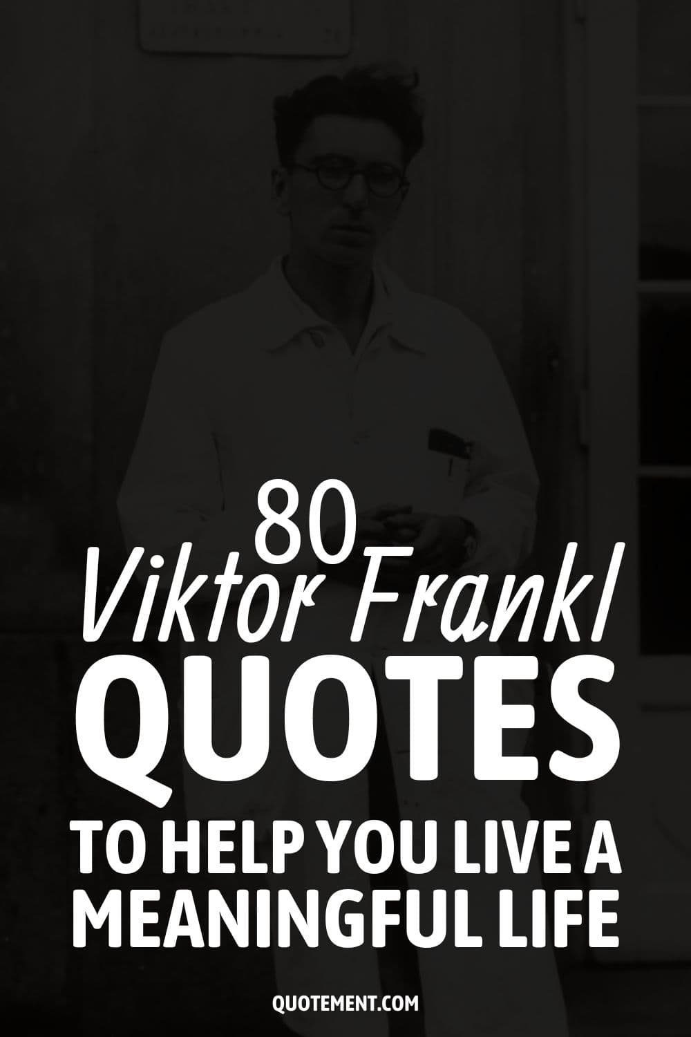 80 Viktor Frankl Quotes To Help You Live A Meaningful Life