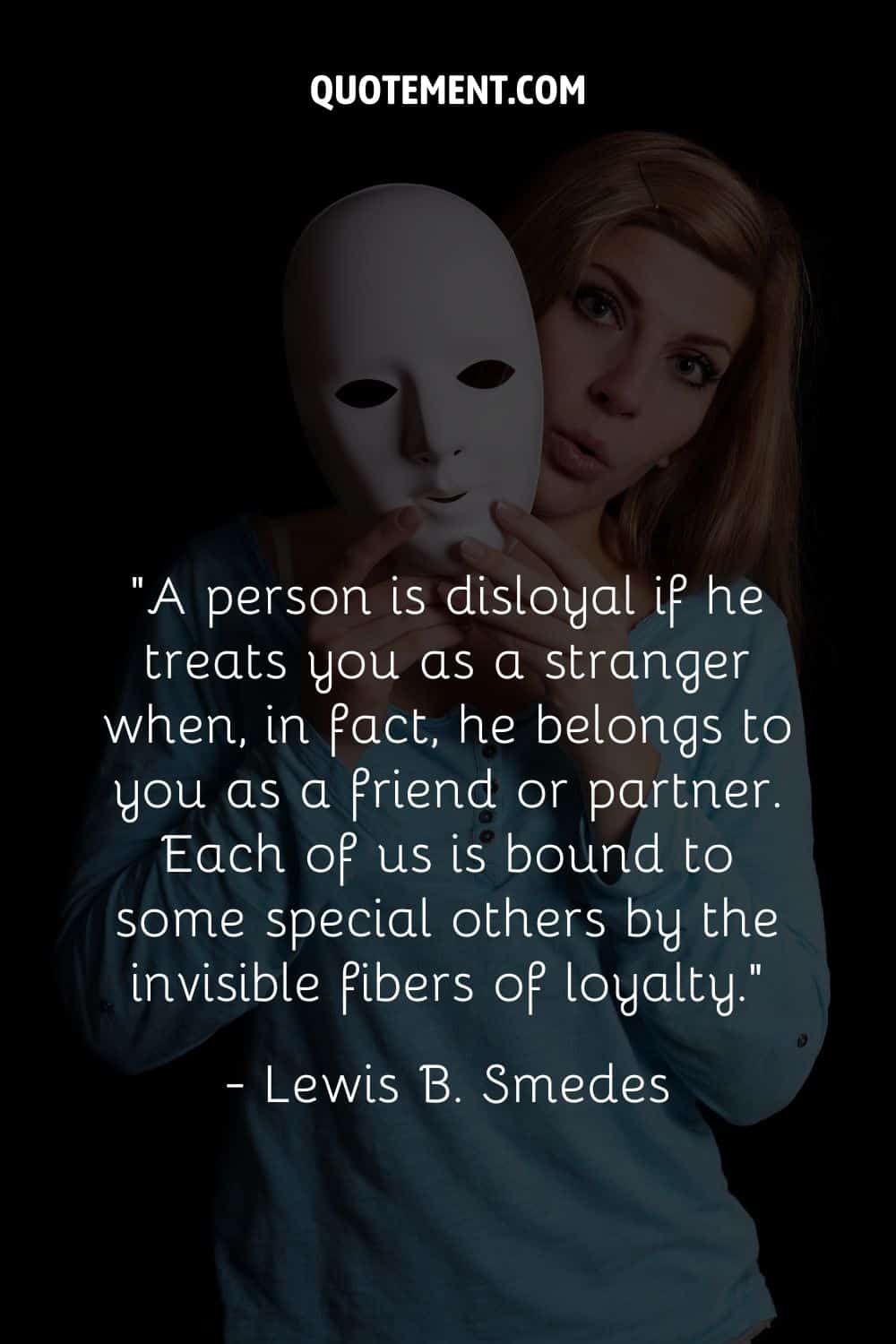 “A person is disloyal if he treats you as a stranger when, in fact, he belongs to you as a friend or partner.