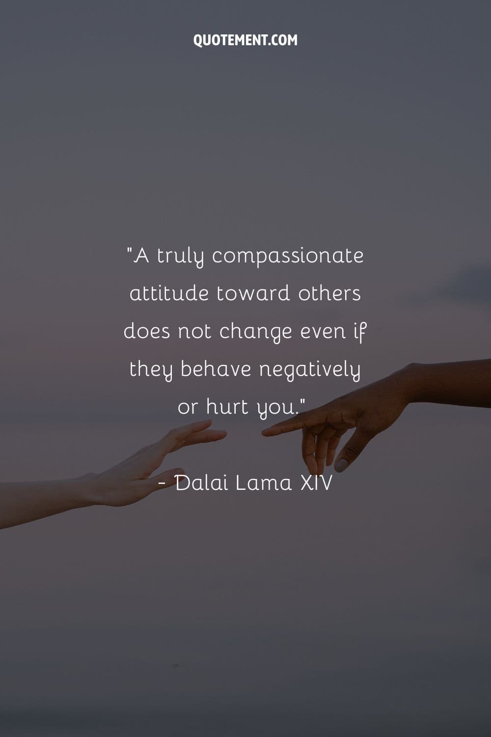 A truly compassionate attitude toward others does not change even if they behave negatively or hurt you