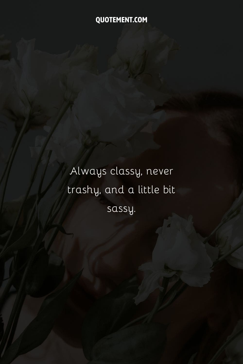 Always classy, never trashy, and a little bit sassy.
