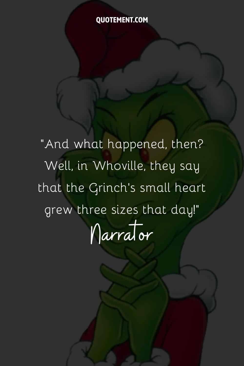 And what happened, then Well, in Whoville, they say that the Grinch's small heart grew three sizes that day