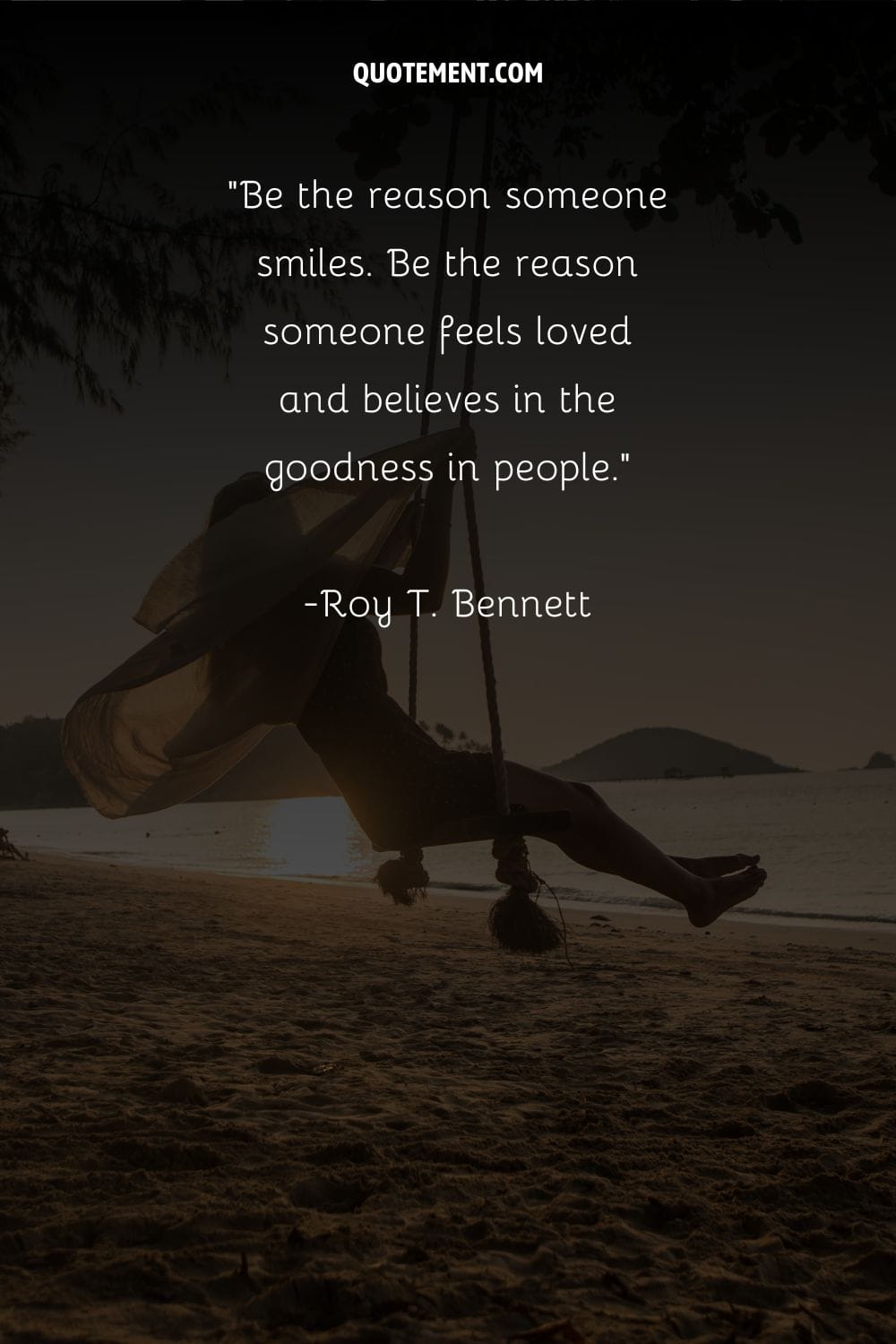Be the reason someone smiles. Be the reason someone feels loved and believes in the goodness in people