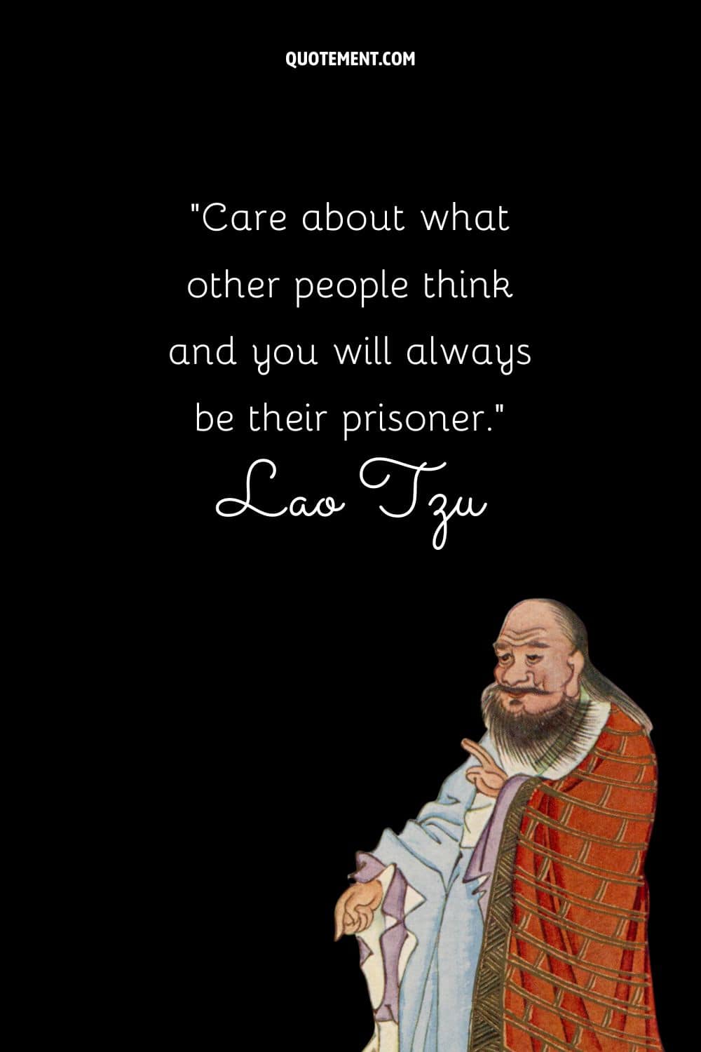 Care about what other people think and you will always be their prisoner