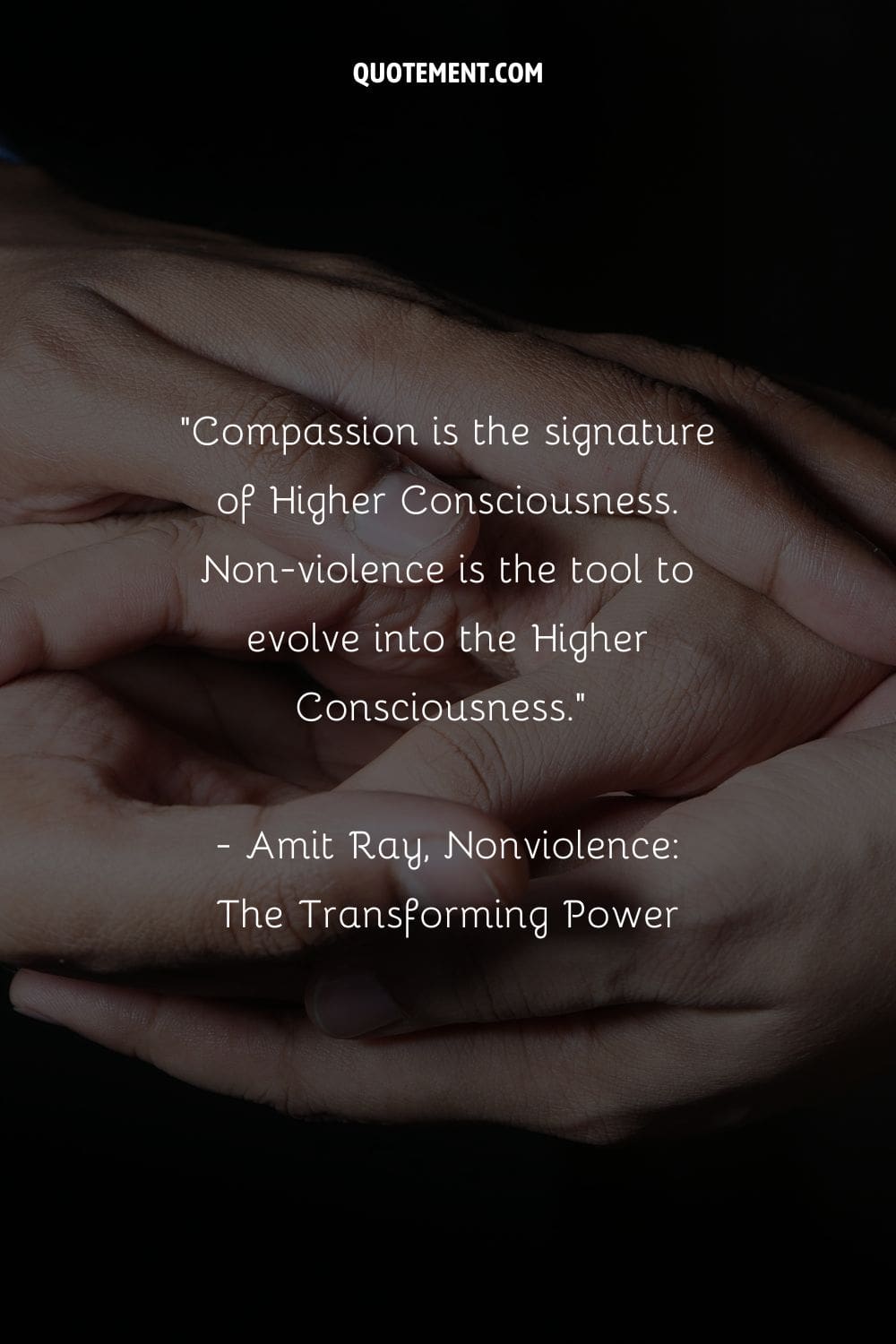 Compassion is the signature of Higher Consciousness. Non-violence is the tool to evolve into the Higher Consciousness