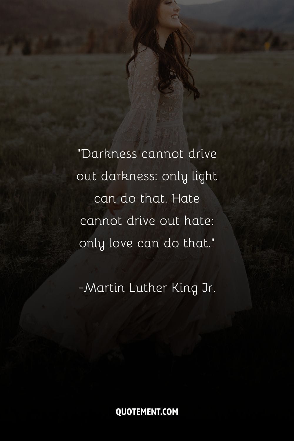 Darkness cannot drive out darkness only light can do that. Hate cannot drive out hate only love can do that