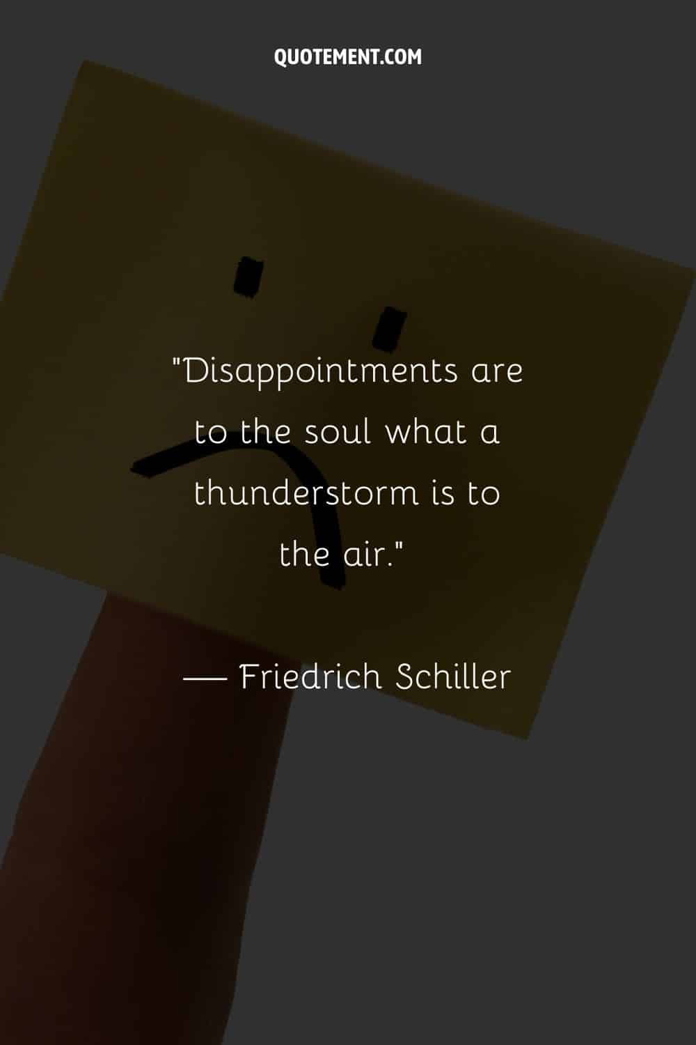 Disappointments are to the soul what a thunderstorm is to the air
