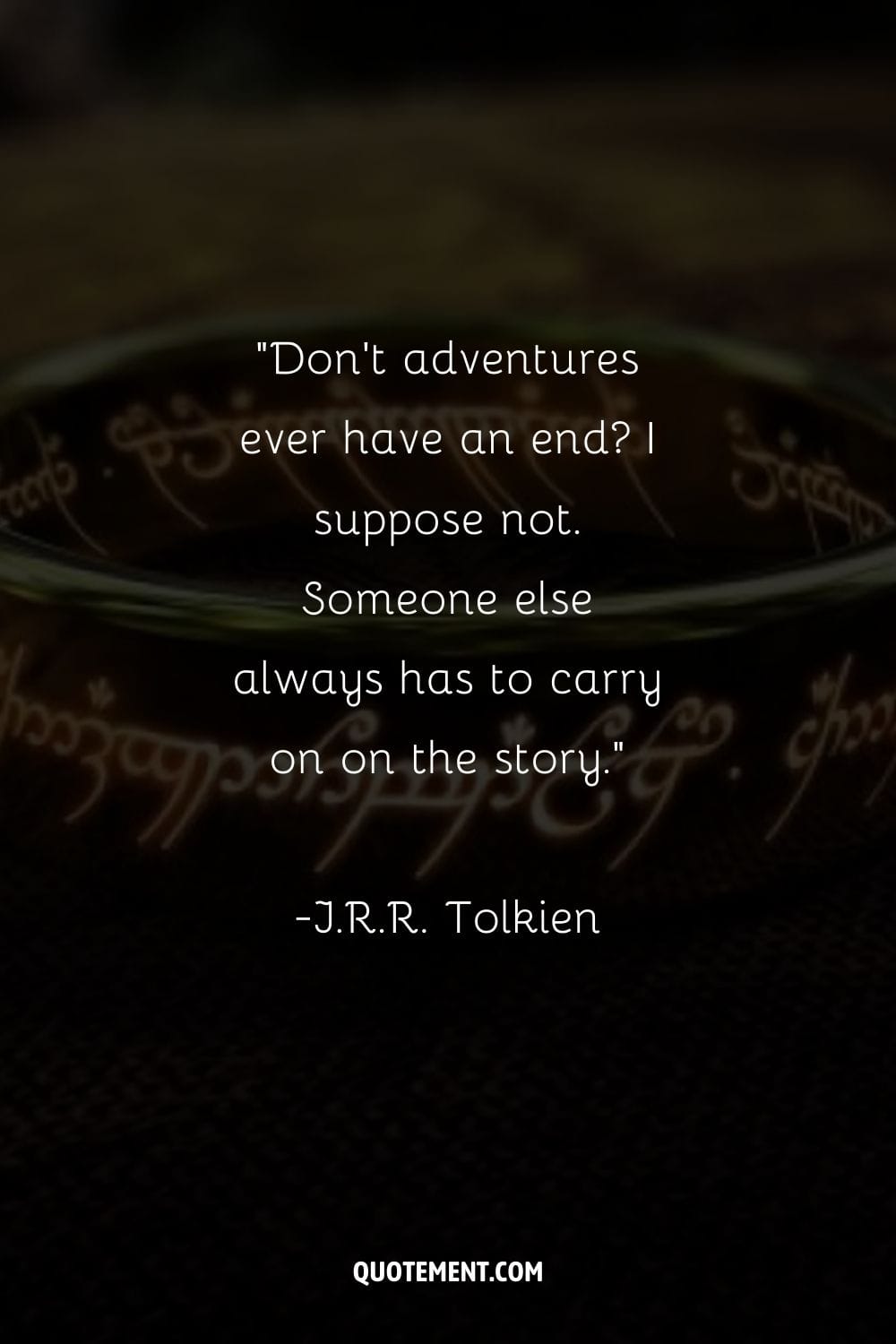 Don't adventures ever have an end I suppose not. Someone else always has to carry on on the story.