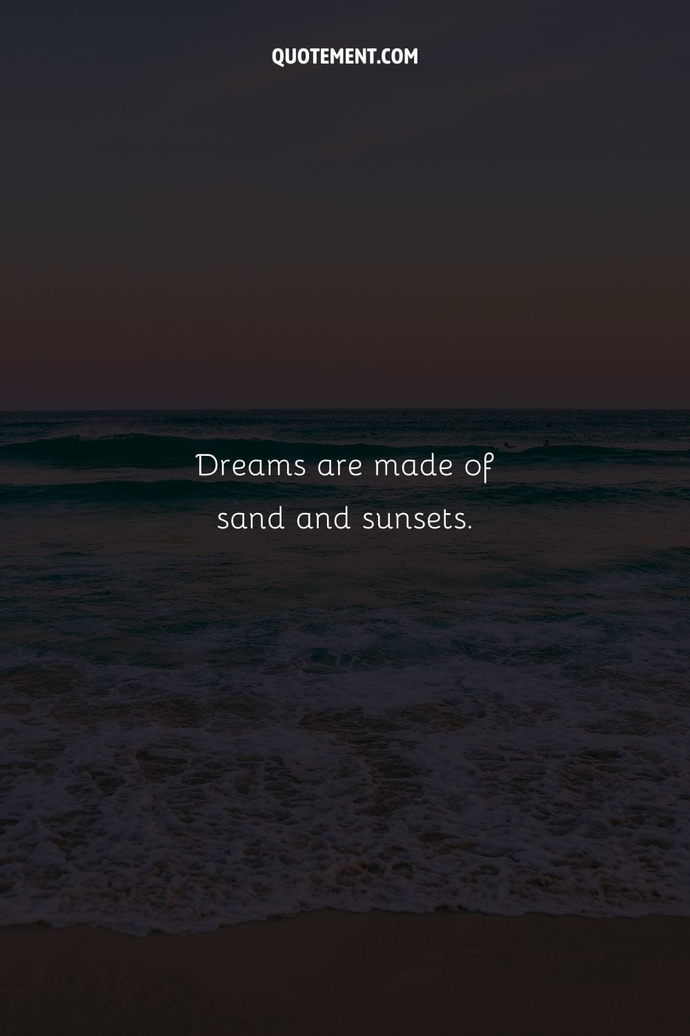 Dreams are made of sand and sunsets.