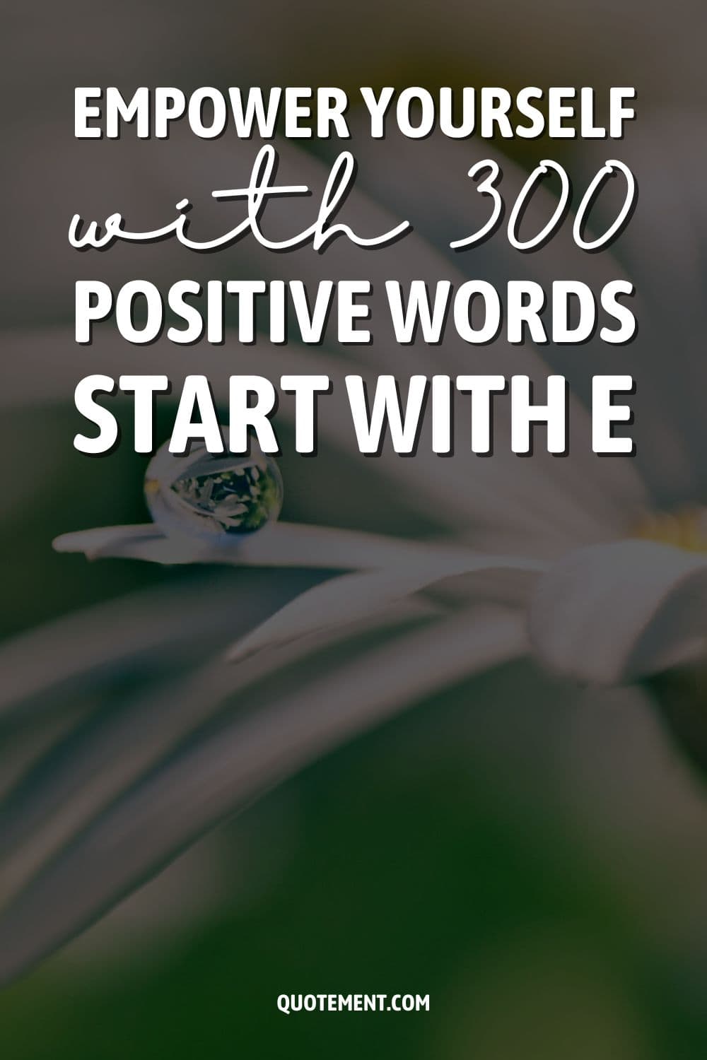 Empower Yourself With 300 Positive Words That Start With E
