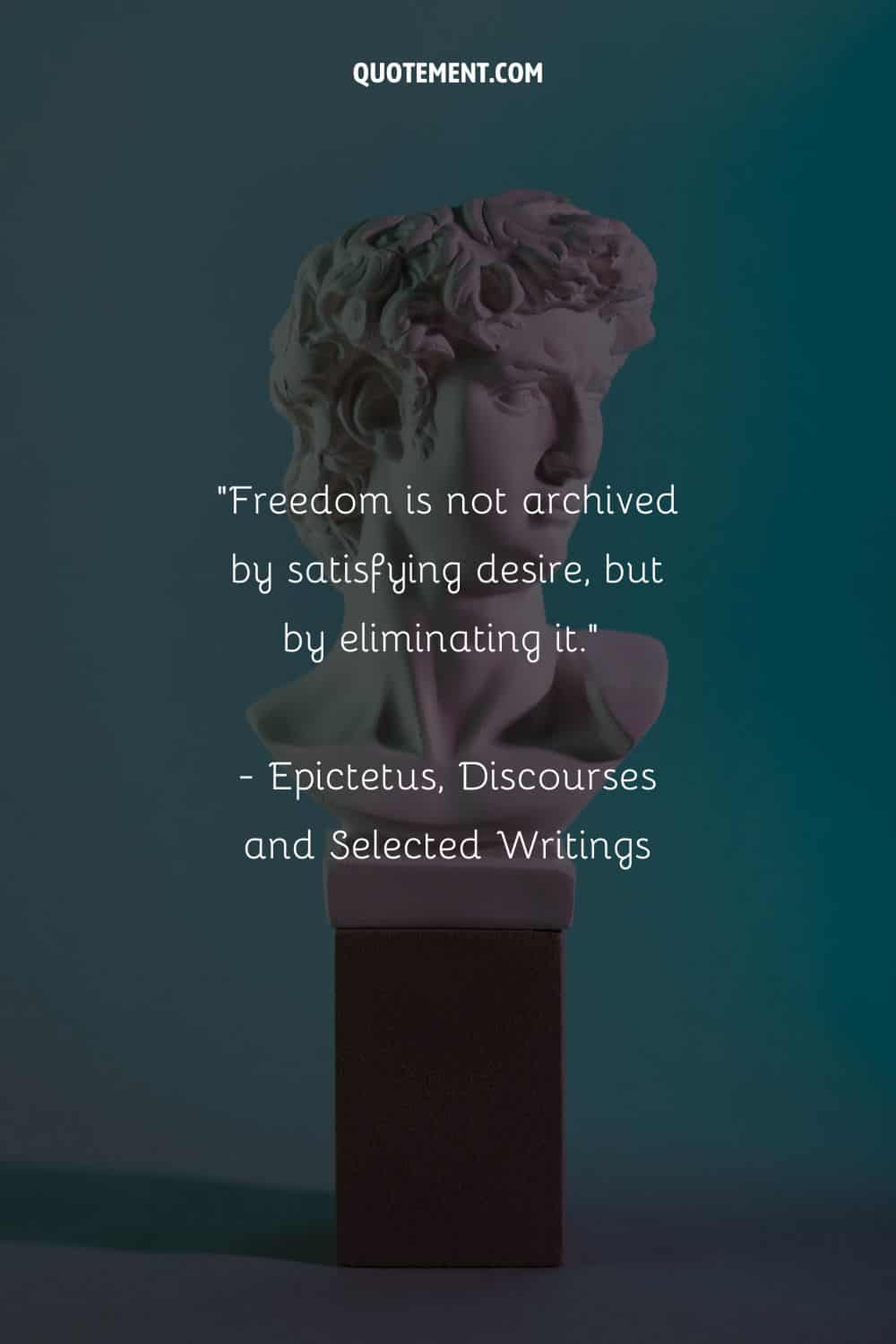 Freedom is not archived by satisfying desire, but by eliminating it.