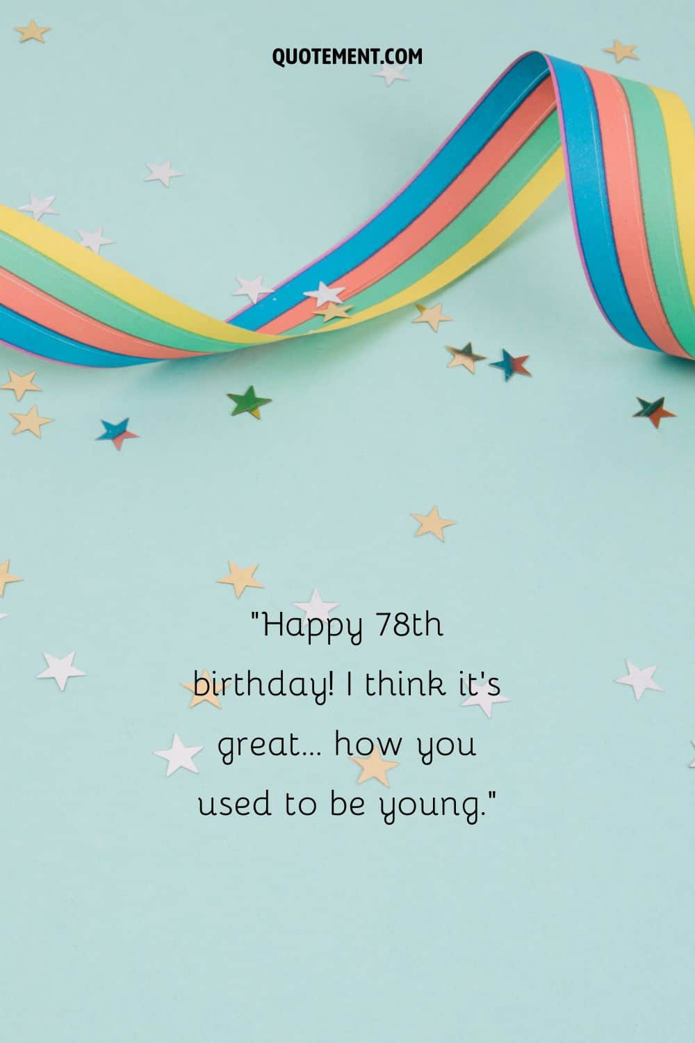 Happy 78th birthday! I think it’s great… how you used to be young