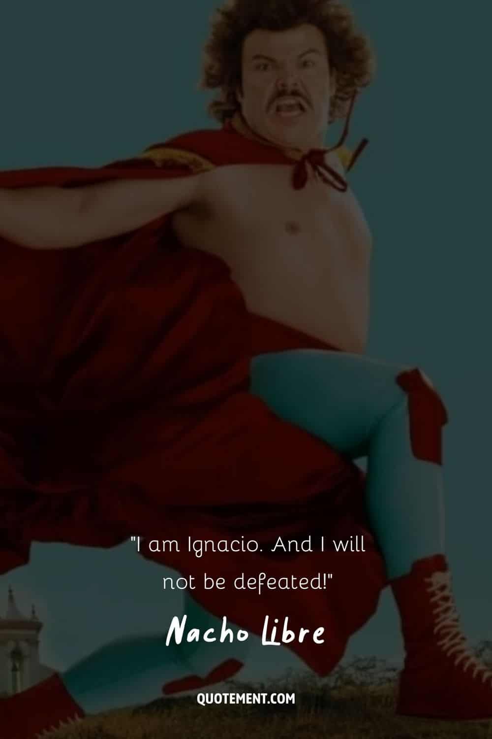 I am Ignacio. And I will not be defeated!
