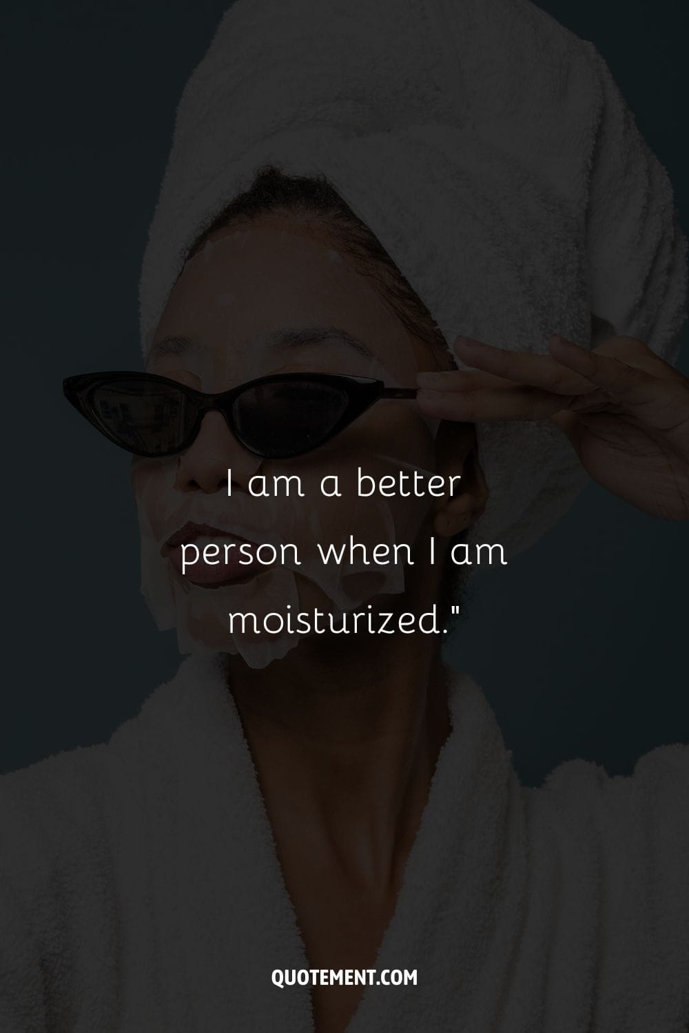 I am a better person when I am moisturized.