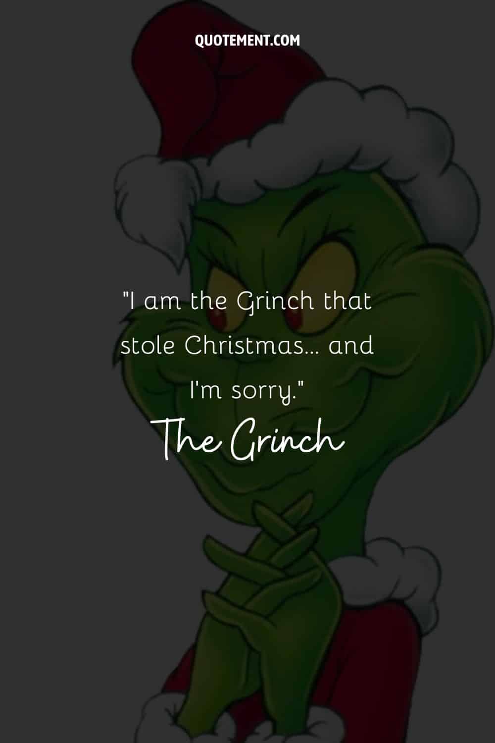 I am the Grinch that stole Christmas... and I'm sorry