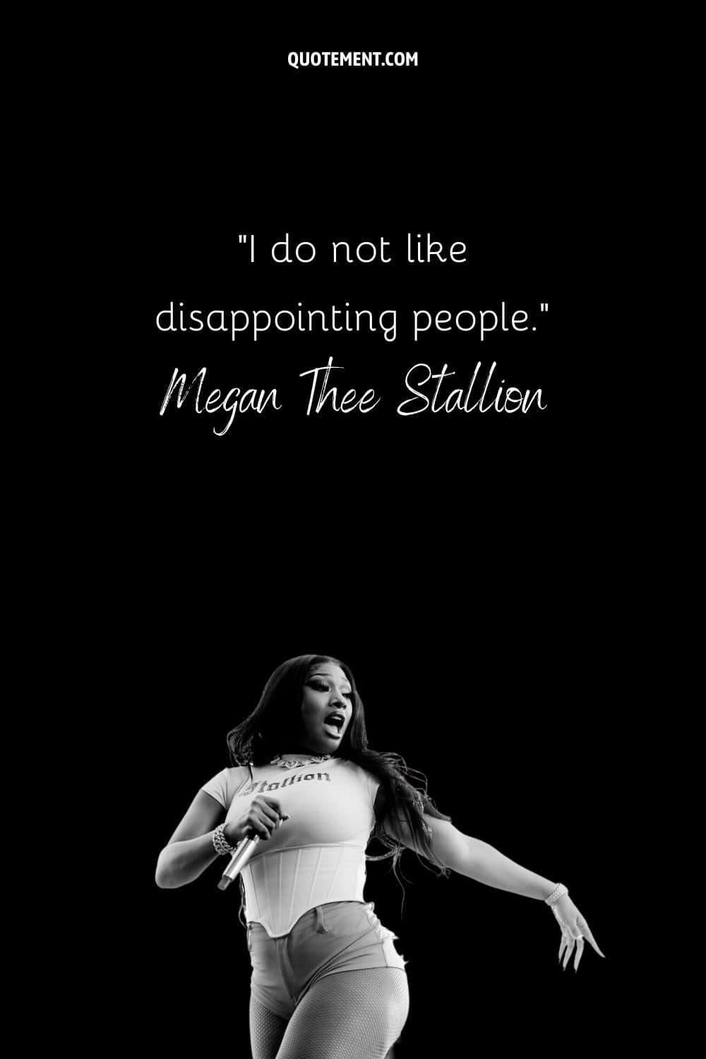 “I do not like disappointing people.” — Megan Thee Stallion