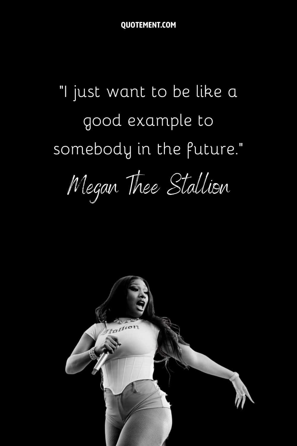 “I just want to be like a good example to somebody in the future.” — Megan Thee Stallion