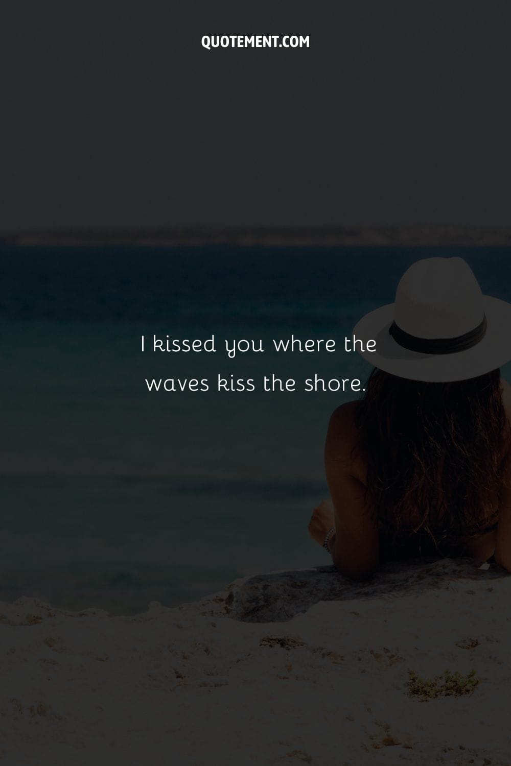 I kissed you where the waves kiss the shore.