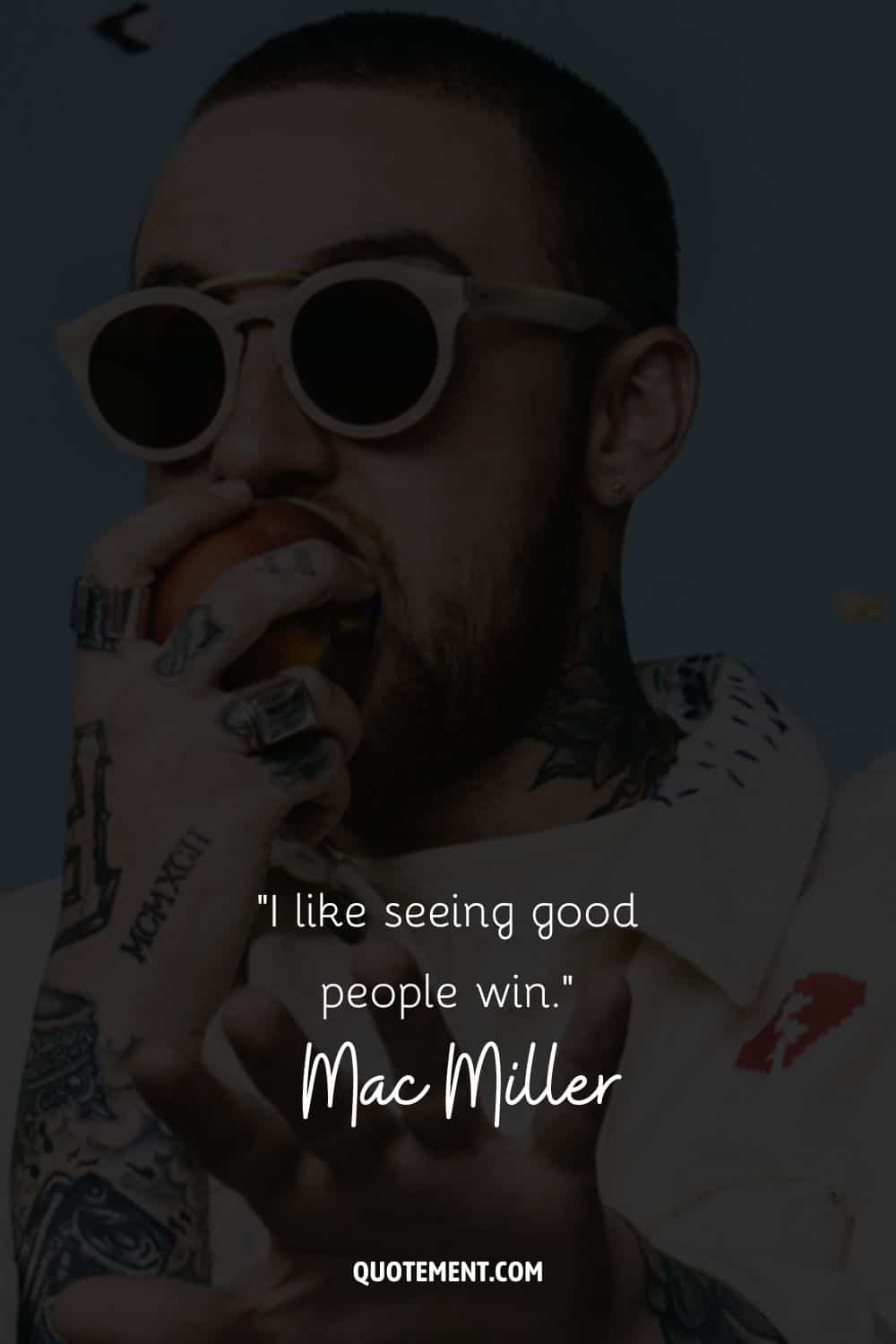 "Me gusta ver ganar a la gente buena". - Mac Miller
