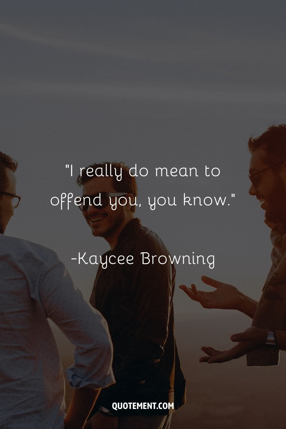 “I really do mean to offend you, you know.” ― Kaycee Browning, Ember Flame