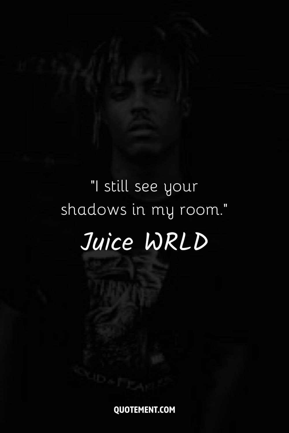I still see your shadows in my room.